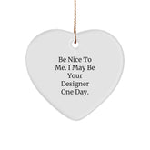 Funny Designer Gifts from Friends, Cute Heart Ornament with Inspirational Quote, Gifts for Designers, Be Nice to Me, May Be Your Designer One Day, Christmas Unique Presents - Image 1